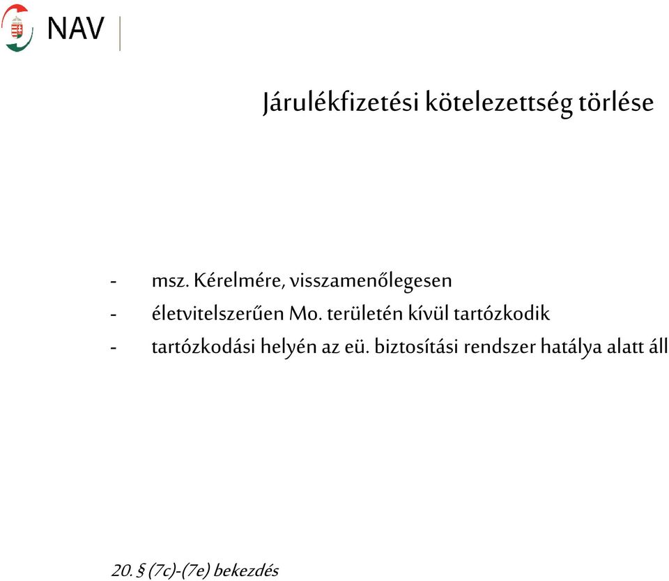 területén kívül tartózkodik - tartózkodási helyén az