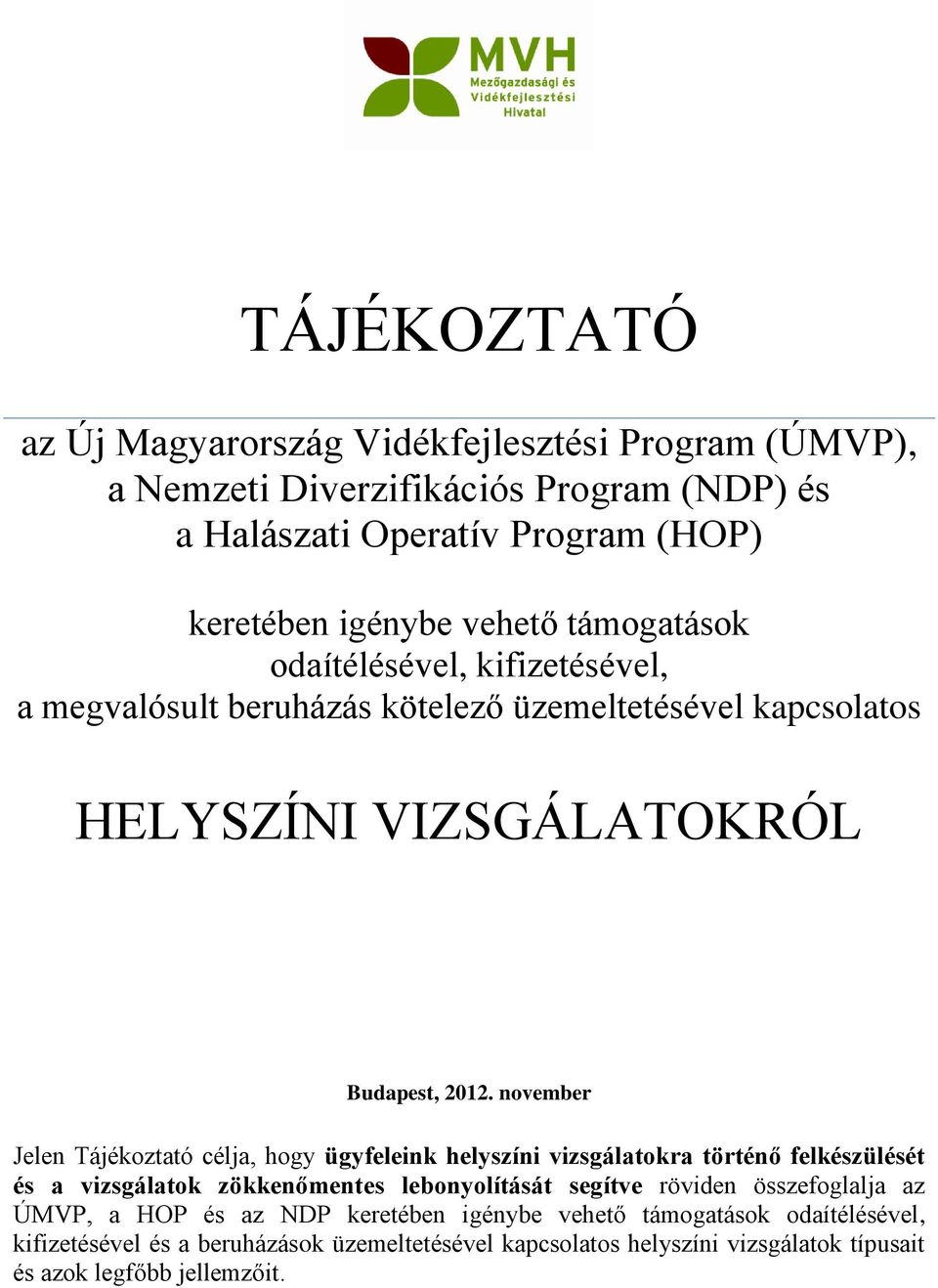 november Jelen Tájékoztató célja, hogy ügyfeleink helyszíni vizsgálatokra történő felkészülését és a vizsgálatok zökkenőmentes lebonyolítását segítve röviden