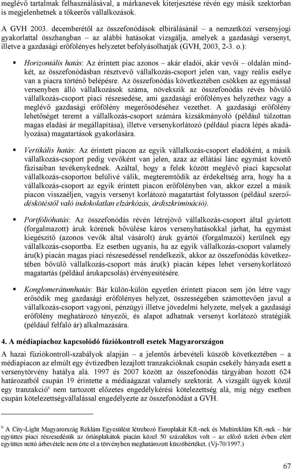 befolyásolhatják (GVH, 2003, 2-3. o.