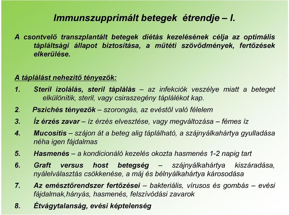 Pszichés tényezők szorongás, az evéstől való félelem 3. Íz érzés zavar íz érzés elvesztése, vagy megváltozása fémes íz 4.