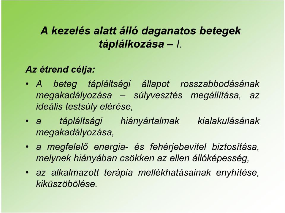 az ideális testsúly elérése, a tápláltsági hiányártalmak kialakulásának megakadályozása, a megfelelő