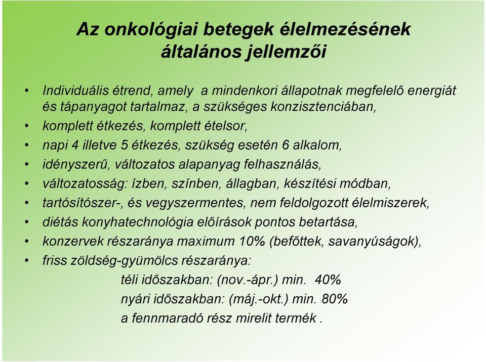 színben, állagban, készítési módban, tartósítószer-, és vegyszermentes, nem feldolgozott élelmiszerek, diétás konyhatechnológia előírások pontos betartása, konzervek