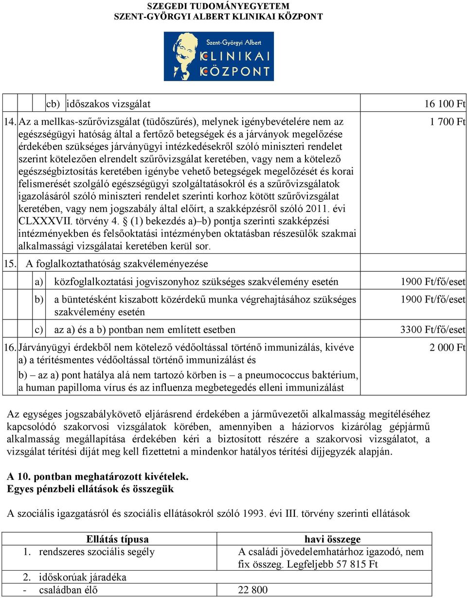 szóló miniszteri rendelet szerint kötelezően elrendelt szűrővizsgálat keretében, vagy nem a kötelező egészségbiztosítás keretében igénybe vehető betegségek megelőzését és korai felismerését szolgáló