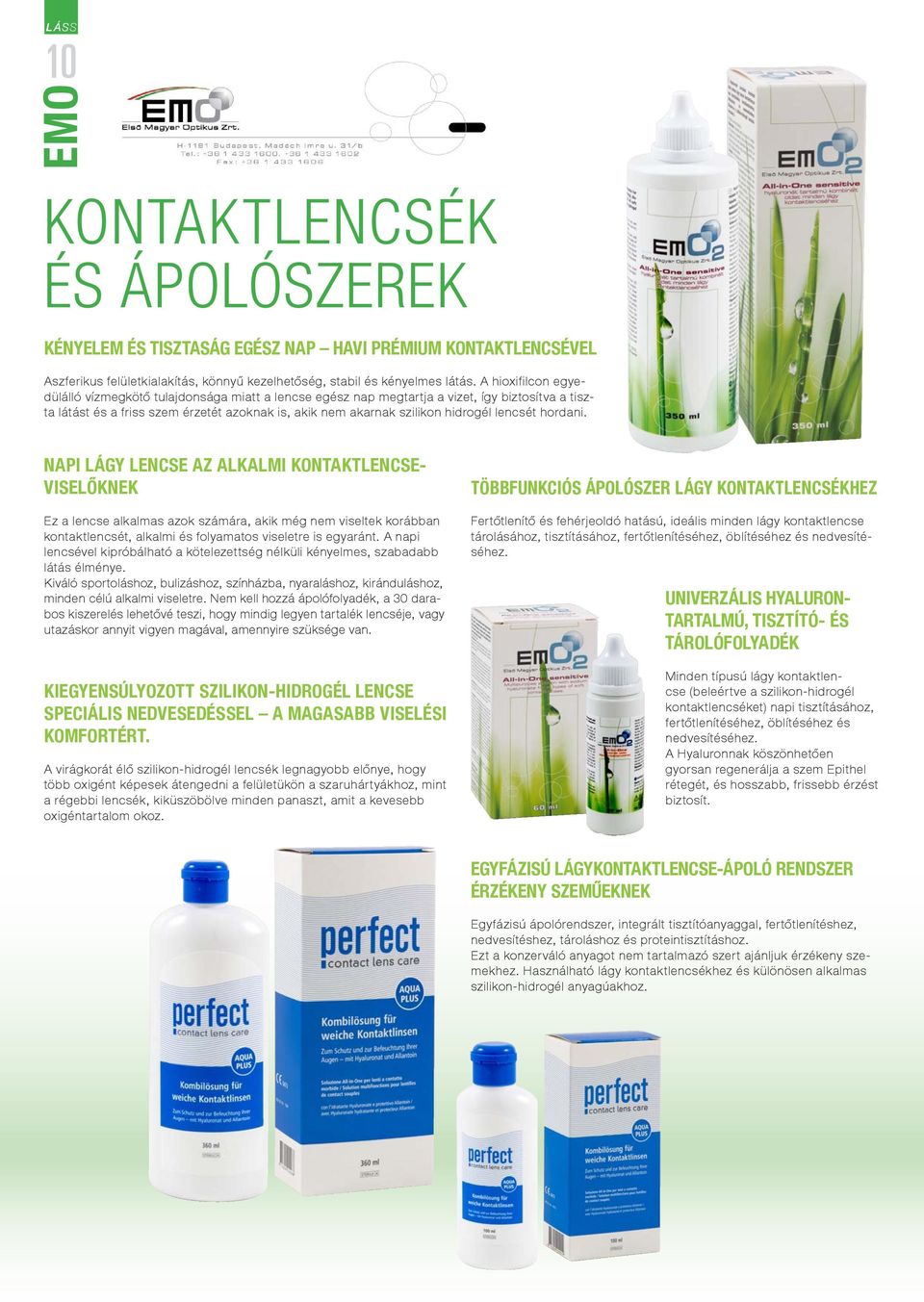 lencsét hordani. NAPI LÁGY LENCSE AZ ALKALMI KONTAKTLENCSE- VISELŐKNEK Ez a lencse alkalmas azok számára, akik még nem viseltek korábban kontaktlencsét, alkalmi és folyamatos viseletre is egyaránt.