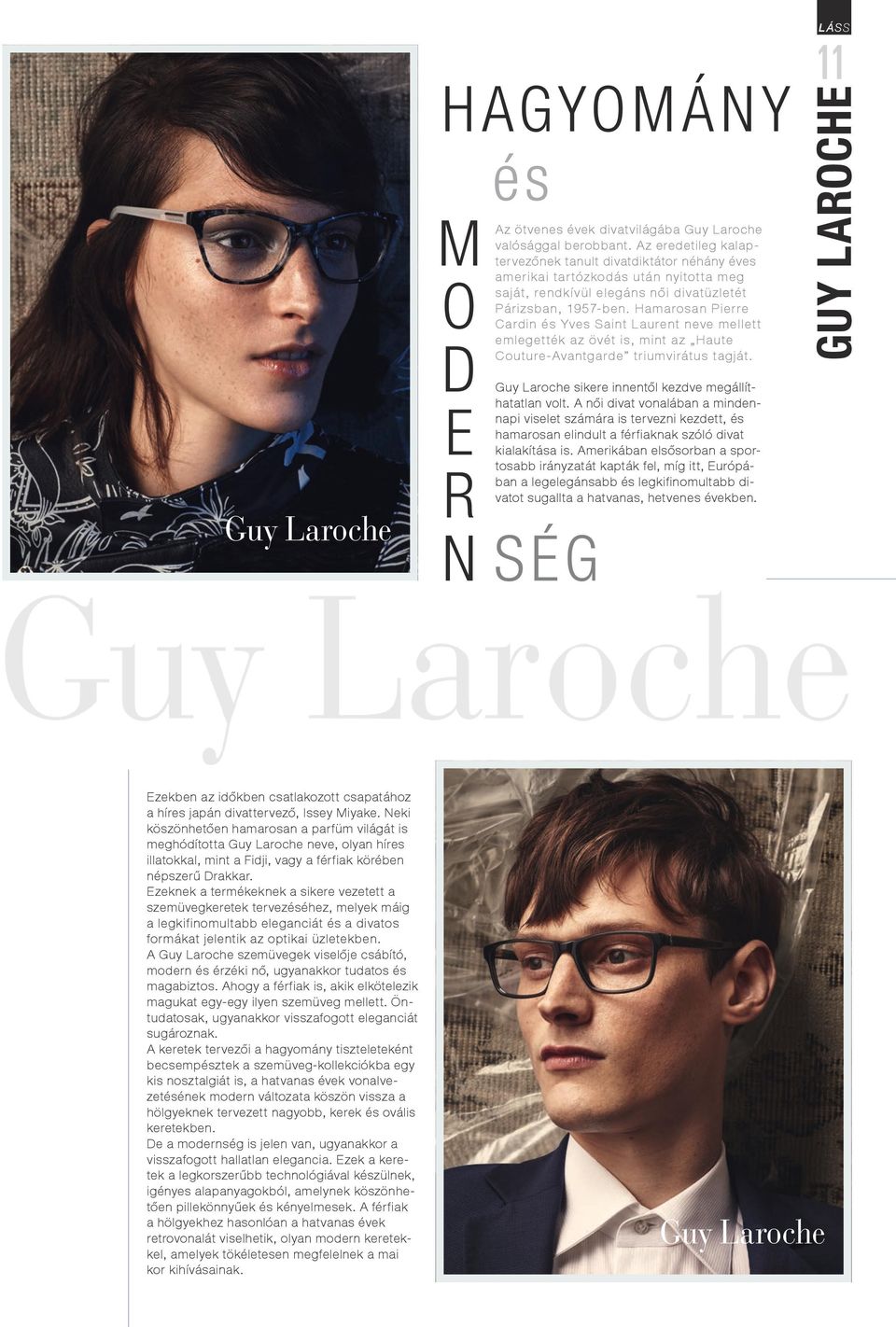 Hamarosan Pierre Cardin és Yves Saint Laurent neve mellett emlegették az övét is, mint az Haute Couture-Avantgarde triumvirátus tagját.