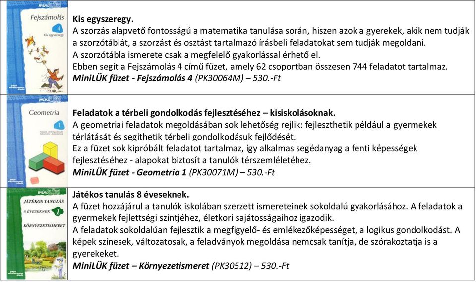 A szorzótábla ismerete csak a megfelelő gyakorlással érhető el. Ebben segít a Fejszámolás 4 című füzet, amely 62 csoportban összesen 744 feladatot tartalmaz.