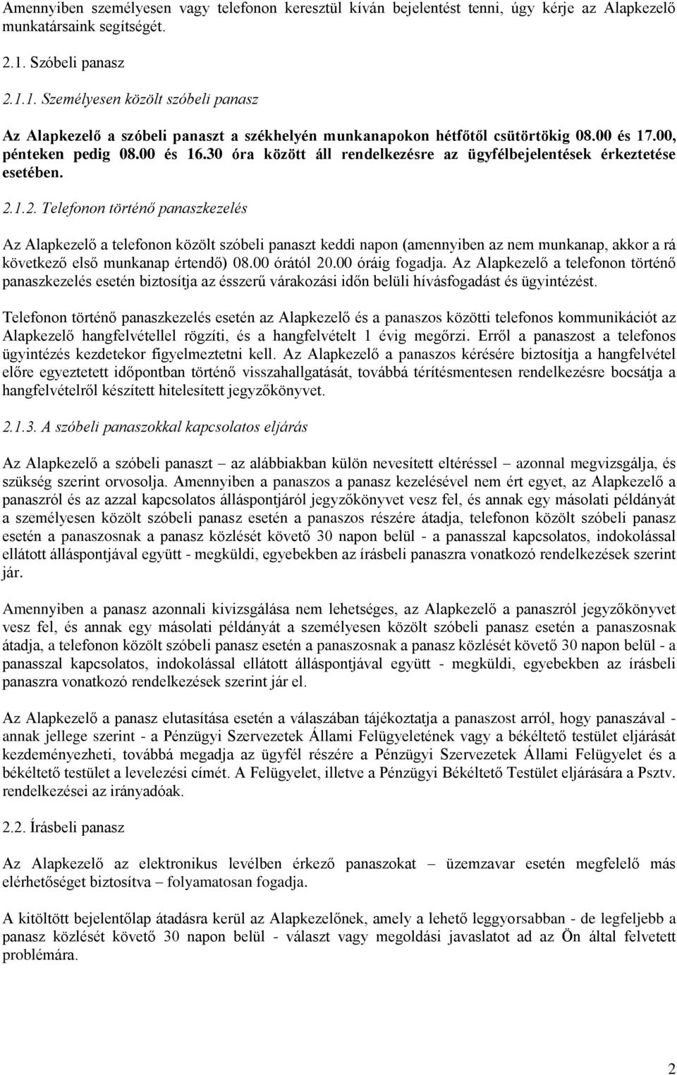 30 óra között áll rendelkezésre az ügyfélbejelentések érkeztetése esetében. 2.