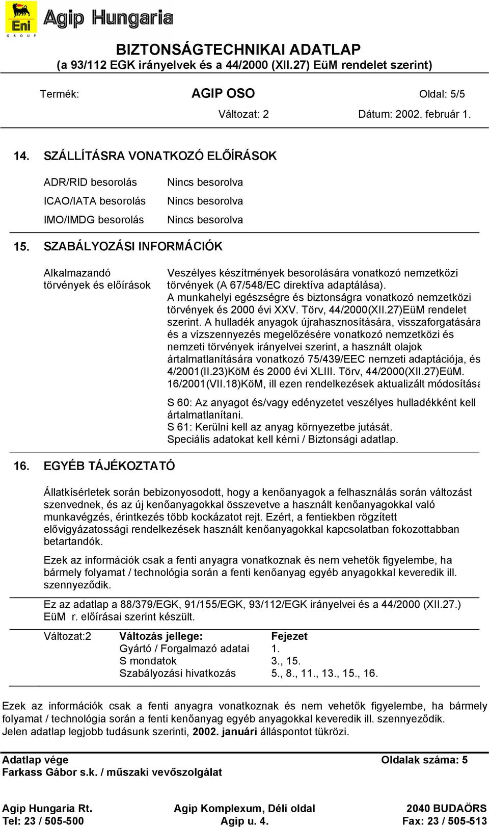 A munkahelyi egészségre és biztonságra vonatkozó nemzetközi törvények és 2000 évi XXV. Törv, 44/2000(XII.27)EüM rendelet szerint.