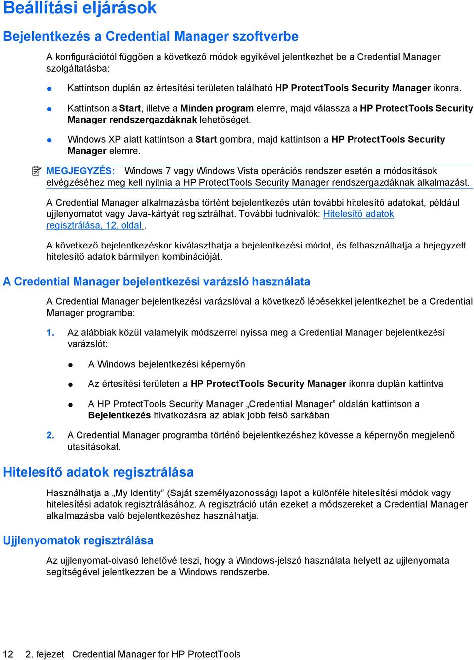 Kattintson a Start, illetve a Minden program elemre, majd válassza a HP ProtectTools Security Manager rendszergazdáknak lehetőséget.