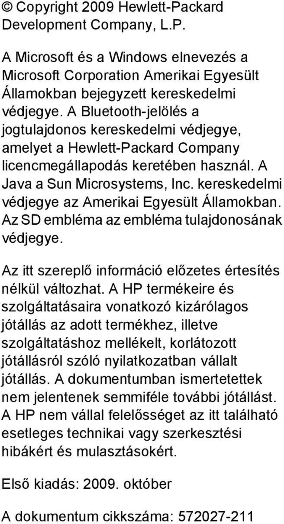 kereskedelmi védjegye az Amerikai Egyesült Államokban. Az SD embléma az embléma tulajdonosának védjegye. Az itt szereplő információ előzetes értesítés nélkül változhat.