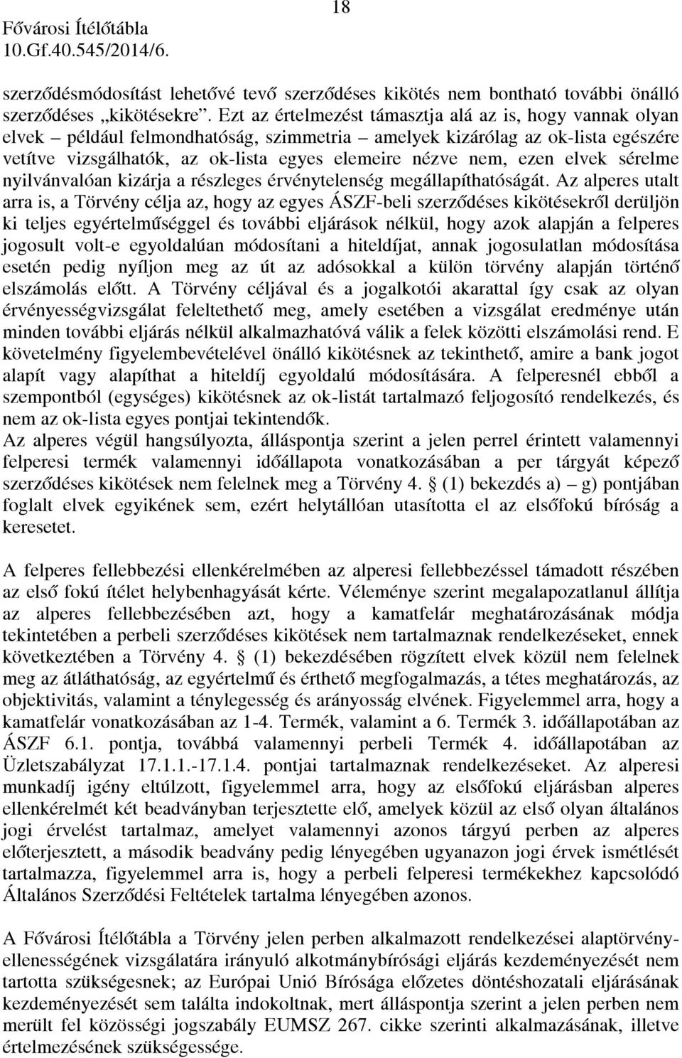 ezen elvek sérelme nyilvánvalóan kizárja a részleges érvénytelenség megállapíthatóságát.