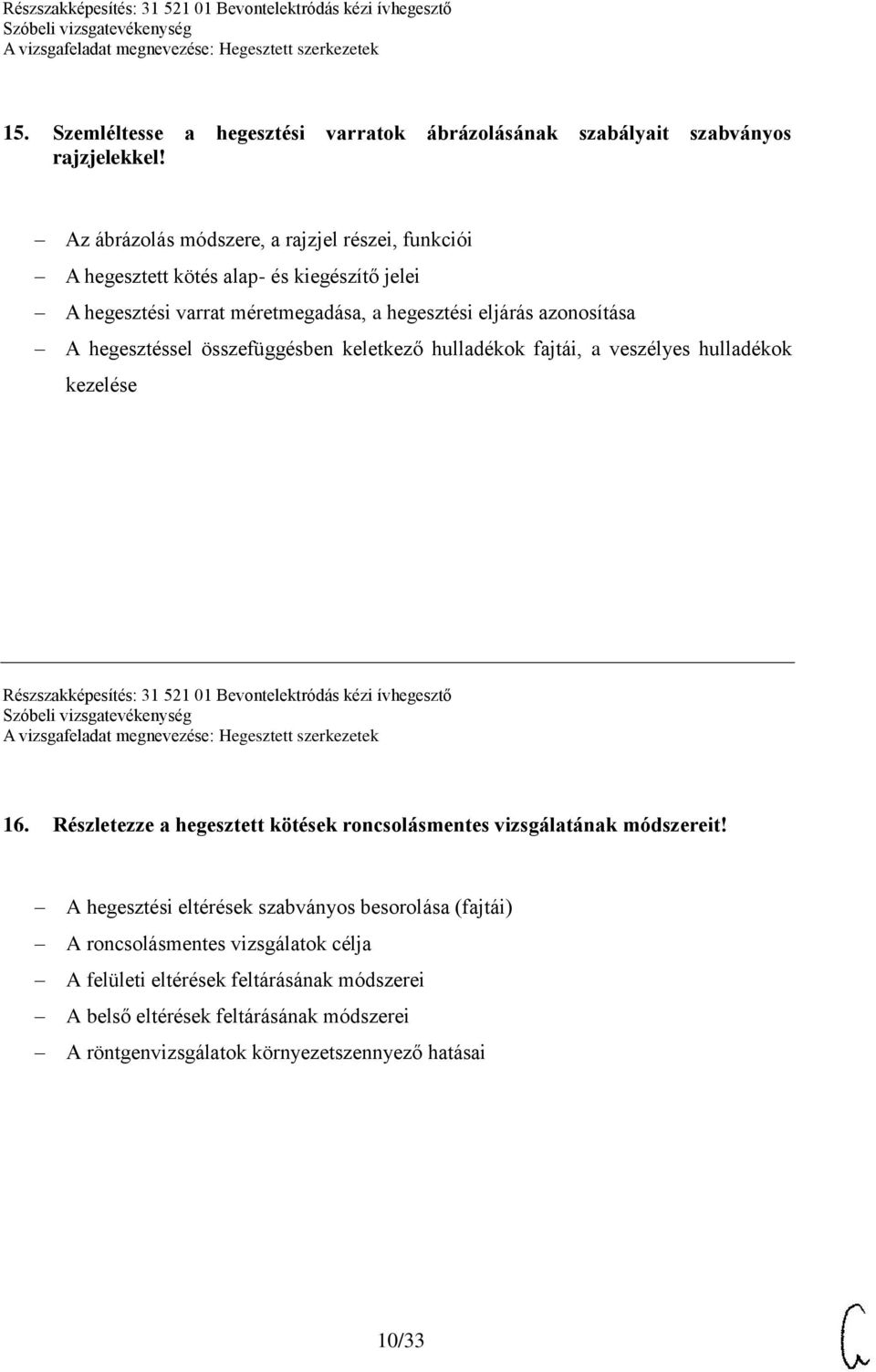 összefüggésben keletkező hulladékok fajtái, a veszélyes hulladékok kezelése Részszakképesítés: 31 521 01 Bevontelektródás kézi ívhegesztő 16.