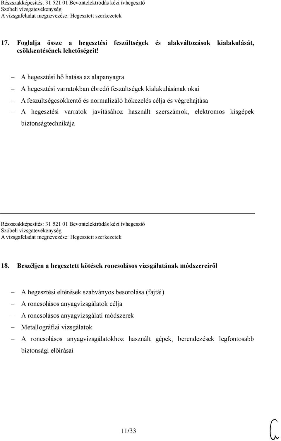 varratok javításához használt szerszámok, elektromos kisgépek biztonságtechnikája Részszakképesítés: 31 521 01 Bevontelektródás kézi ívhegesztő 18.