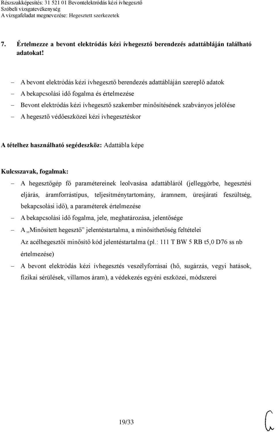 hegesztő védőeszközei kézi ívhegesztéskor A tételhez használható segédeszköz: Adattábla képe A hegesztőgép fő paramétereinek leolvasása adattábláról (jelleggörbe, hegesztési eljárás, áramforrástípus,