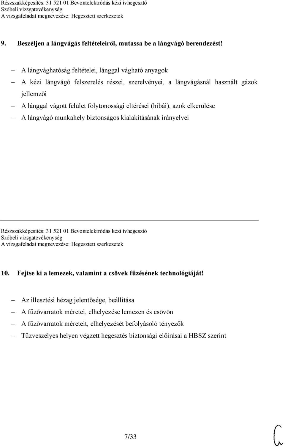 folytonossági eltérései (hibái), azok elkerülése A lángvágó munkahely biztonságos kialakításának irányelvei Részszakképesítés: 31 521 01 Bevontelektródás kézi ívhegesztő 10.