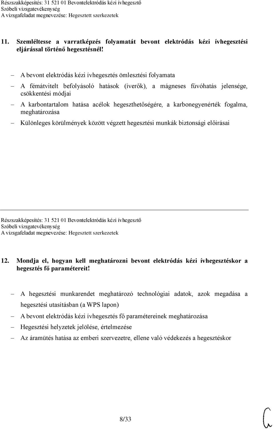 hegeszthetőségére, a karbonegyenérték fogalma, meghatározása Különleges körülmények között végzett hegesztési munkák biztonsági előírásai Részszakképesítés: 31 521 01 Bevontelektródás kézi ívhegesztő