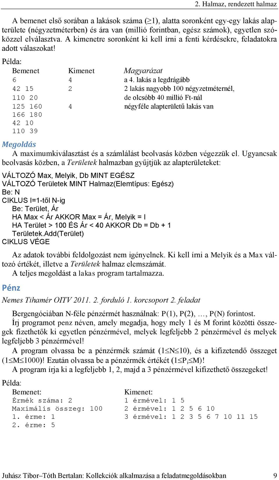 lakás a legdrágább 42 15 2 2 lakás nagyobb 100 négyzetméternél, 110 20 de olcsóbb 40 millió Ft-nál 125 160 4 négyféle alapterületű lakás van 166 180 42 10 110 39 Megoldás A maximumkiválasztást és a