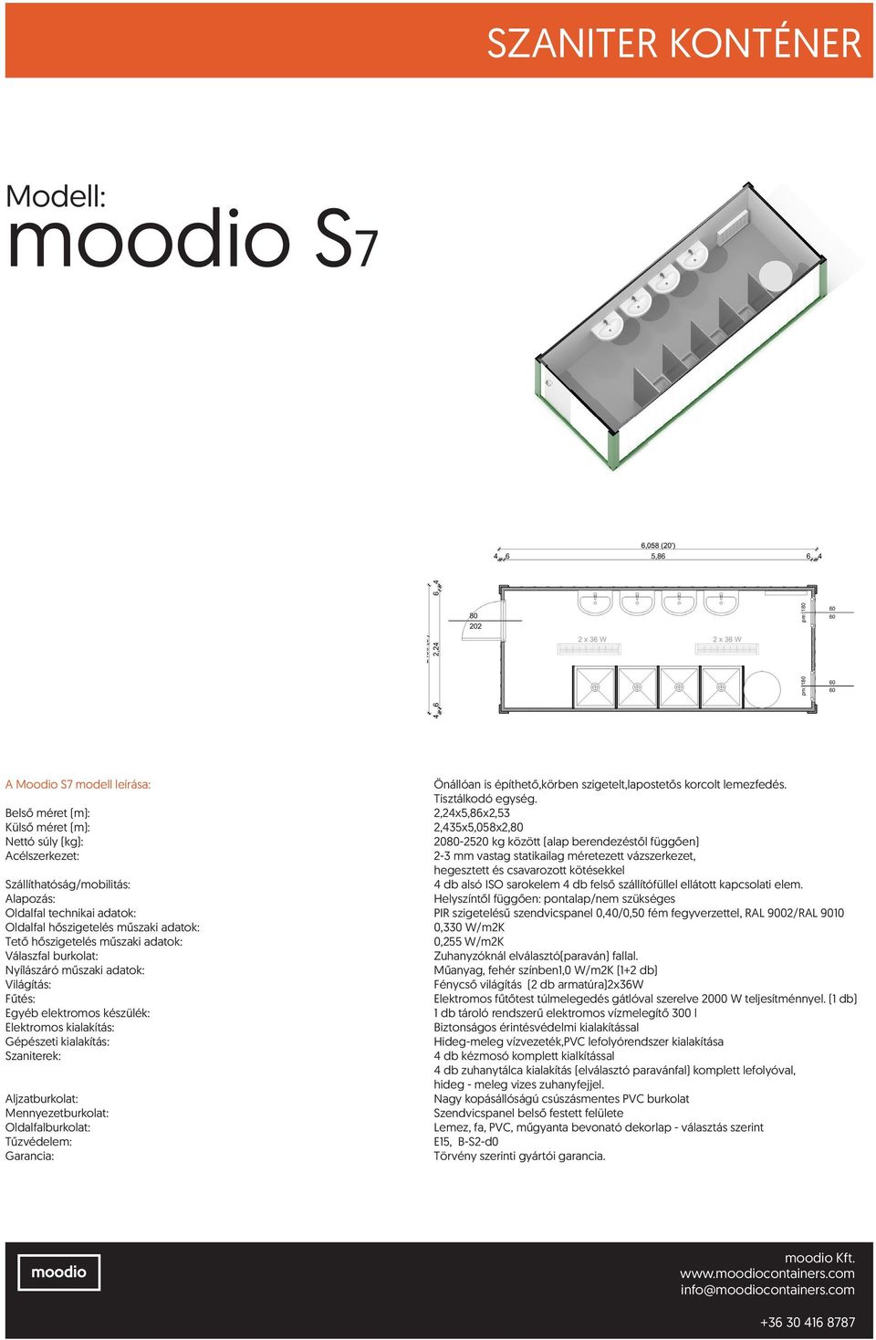 Nyílászáró műszaki adatok: Műanyag, fehér színben1,0 W/m2K (1+2 db) Fénycső világítás (2 db armatúra)2x36w Elektromos fűtőtest túlmelegedés