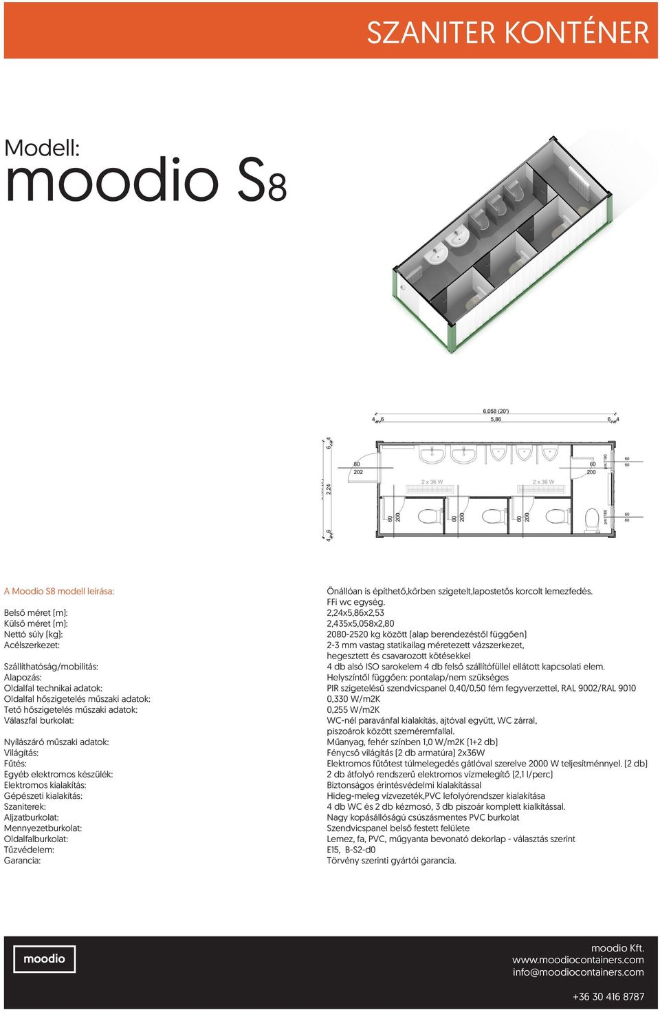 Nyílászáró műszaki adatok: Műanyag, fehér színben 1,0 W/m2K (1+2 db) Fénycső világítás (2 db armatúra) 2x36W Elektromos fűtőtest