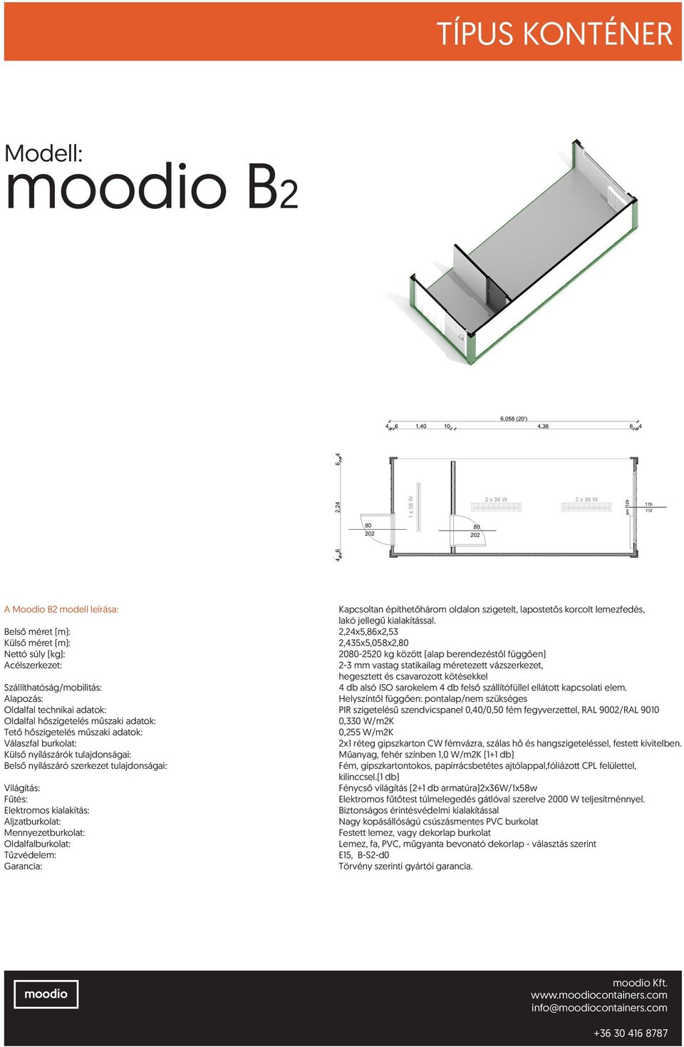 Külső nyílászárók tulajdonságai: Műanyag, fehér színben 1,0 W/m2K (1+1 db) Fém, gipszkartontokos, papírrácsbetétes ajtólappal,fóliázott CPL