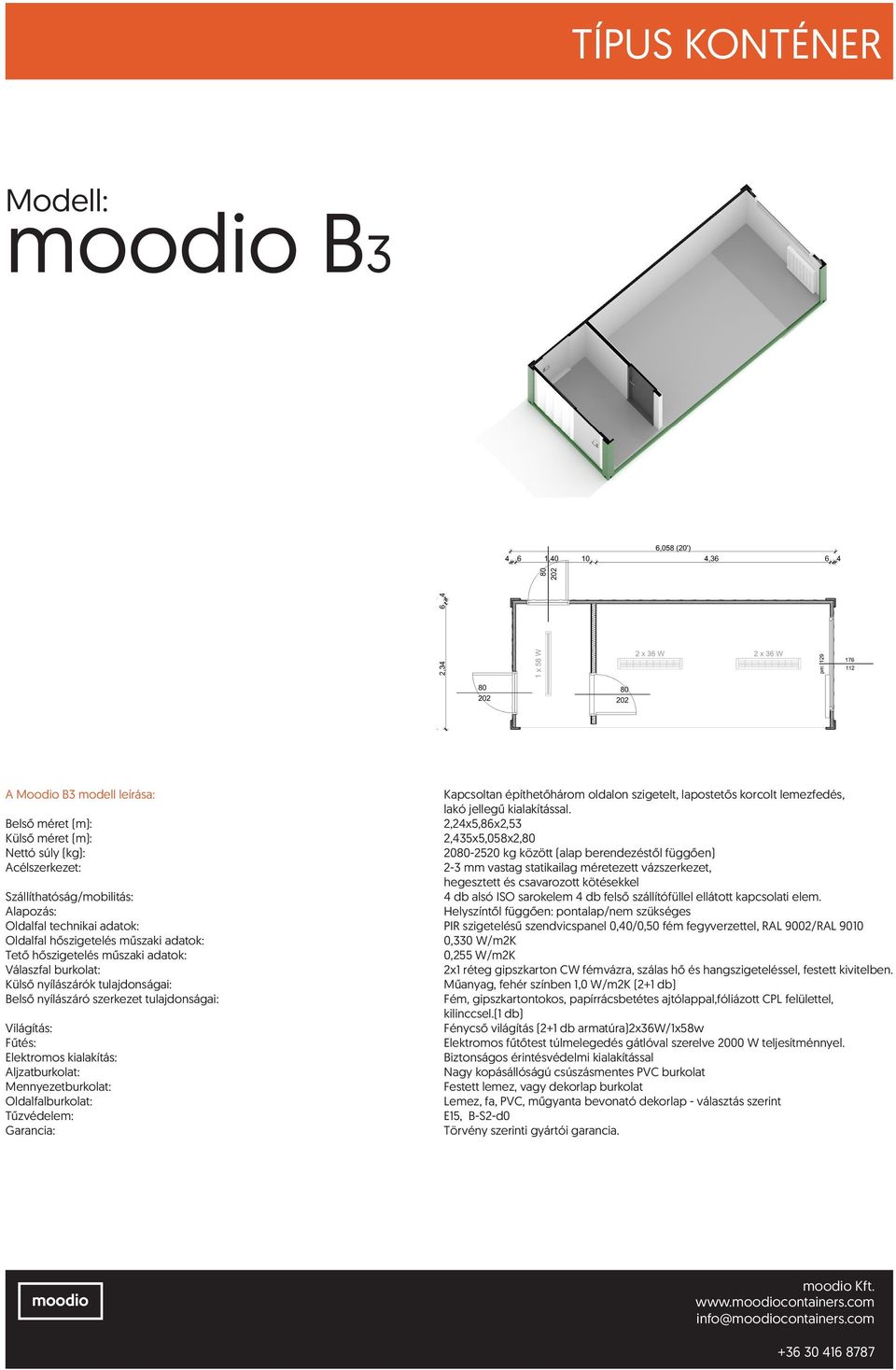 Külső nyílászárók tulajdonságai: Műanyag, fehér színben 1,0 W/m2K (2+1 db) Fém, gipszkartontokos, papírrácsbetétes ajtólappal,fóliázott CPL