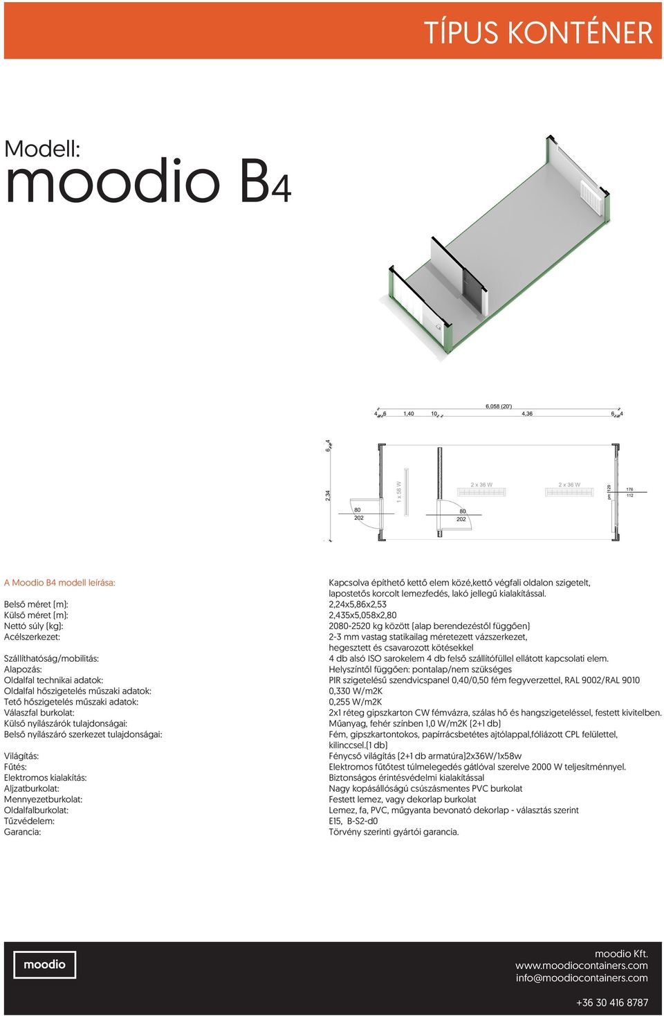 Külső nyílászárók tulajdonságai: Műanyag, fehér színben 1,0 W/m2K (2+1 db) Fém, gipszkartontokos, papírrácsbetétes ajtólappal,fóliázott CPL felülettel,