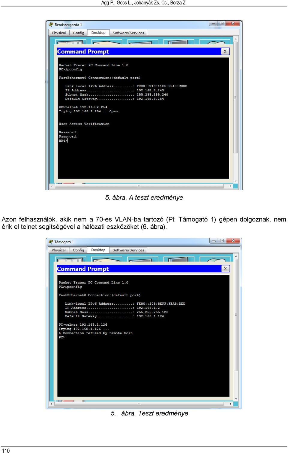 tartozó (Pl: Támogató 1) gépen dolgoznak, nem érik el telnet