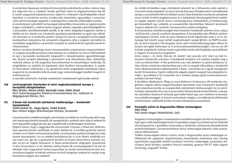 A szindróma pontos incidenciája ismeretlen, ugyanakkor a monochoriális ikerterhességek negyede a tünetegyüttes valamely jellemzőjét mutatja.