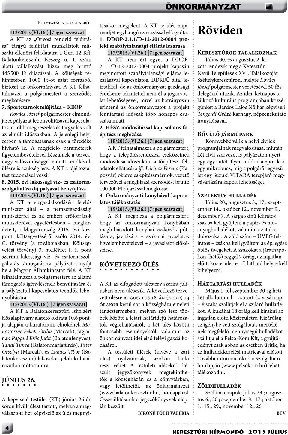 A KT felhatalmazza a polgármestert a szerződés megkötésére. 7.