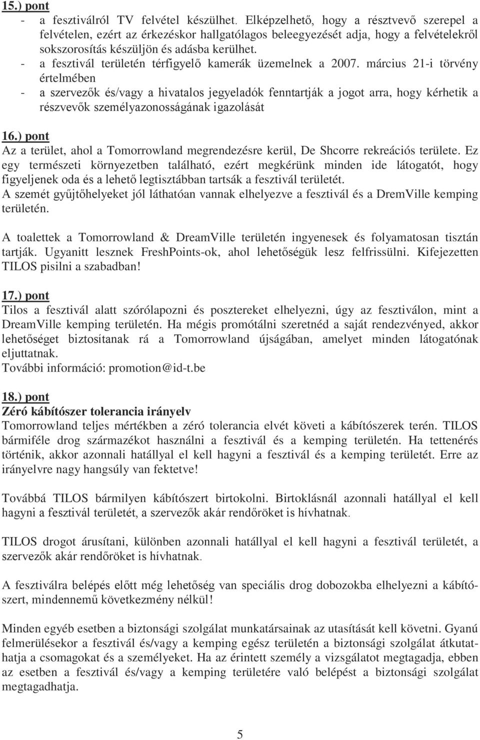 - a fesztivál területén térfigyelő kamerák üzemelnek a 2007.