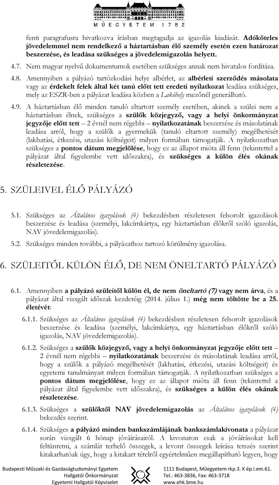 Nem magyar nyelvű dokumentumok esetében szükséges annak nem hivatalos fordítása. 4.8.