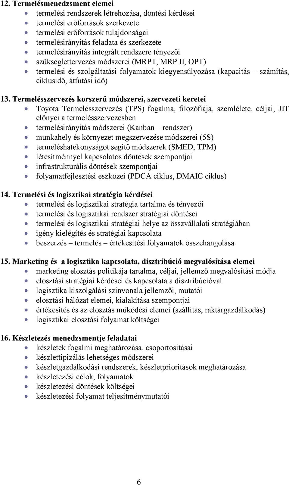 Termelésszervezés korszerű módszerei, szervezeti keretei Toyota Termelésszervezés (TPS) fogalma, filozófiája, szemlélete, céljai, JIT előnyei a termelésszervezésben termelésirányítás módszerei