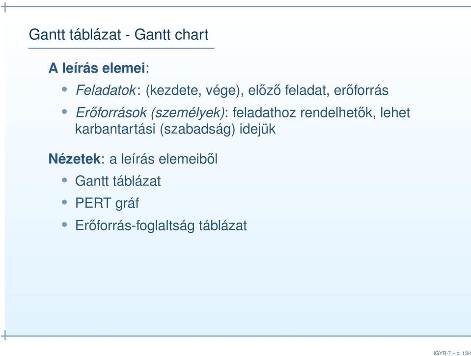 (kezdete, vége), előző feladat, erőforrás Erőforrások (személyek):