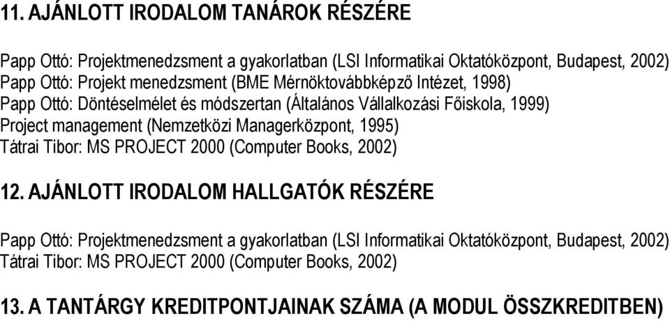 (Nemzetközi Managerközpont, 1995) Tátrai Tibor: MS PROJECT 2000 (Computer Books, 2002) 12.