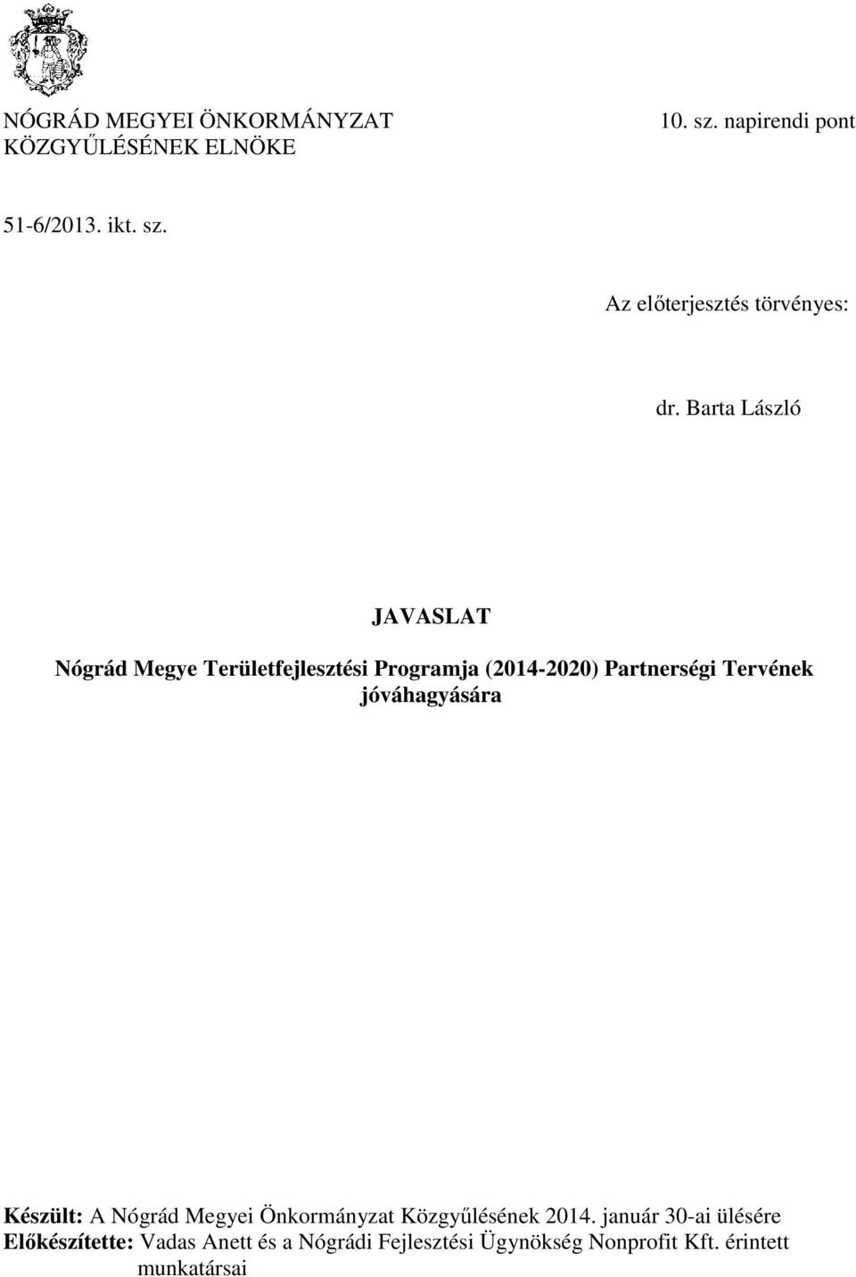 jóváhagyására Készült: A Nógrád Megyei Önkormányzat Közgyűlésének 2014.