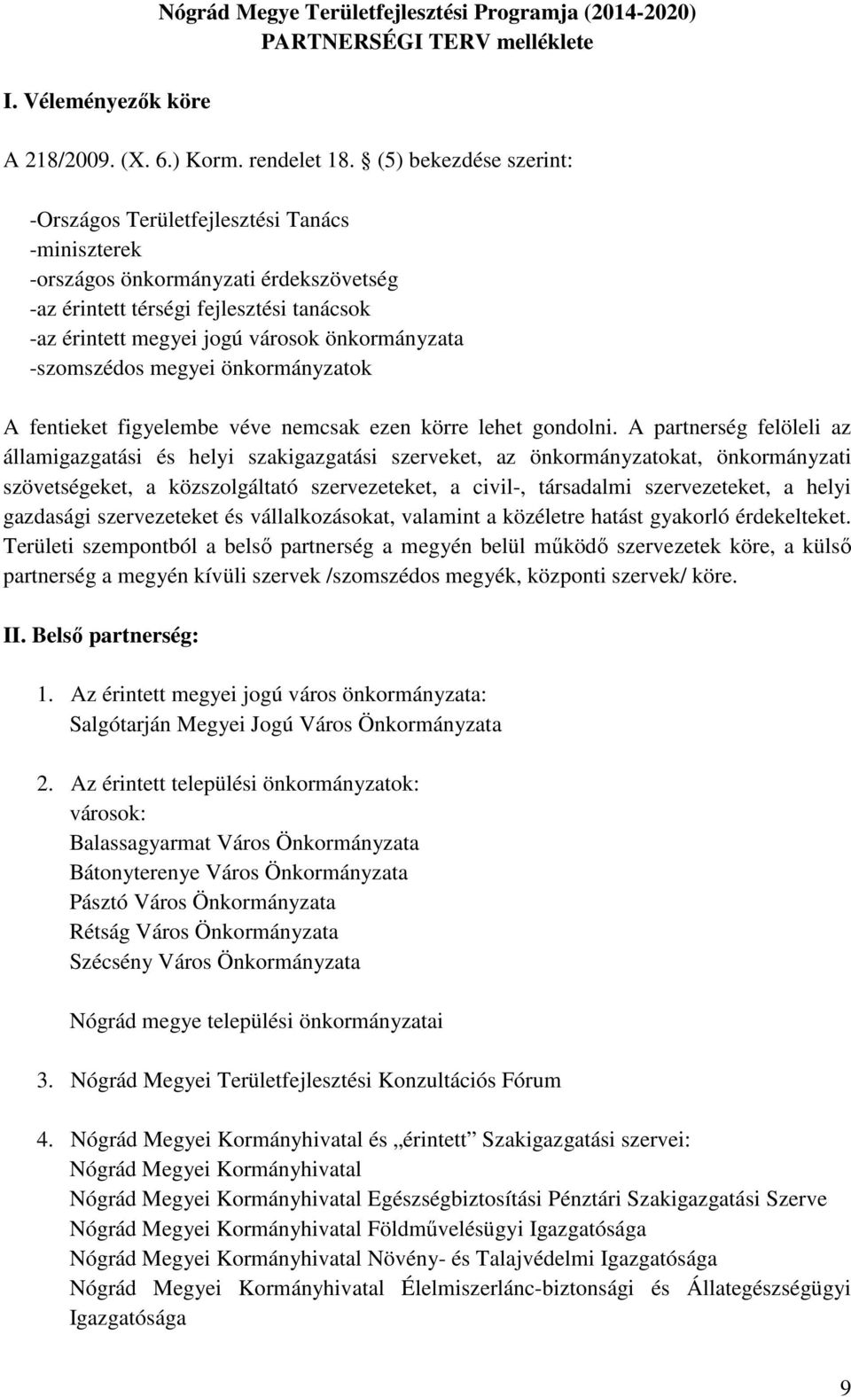 -szomszédos megyei önkormányzatok A fentieket figyelembe véve nemcsak ezen körre lehet gondolni.