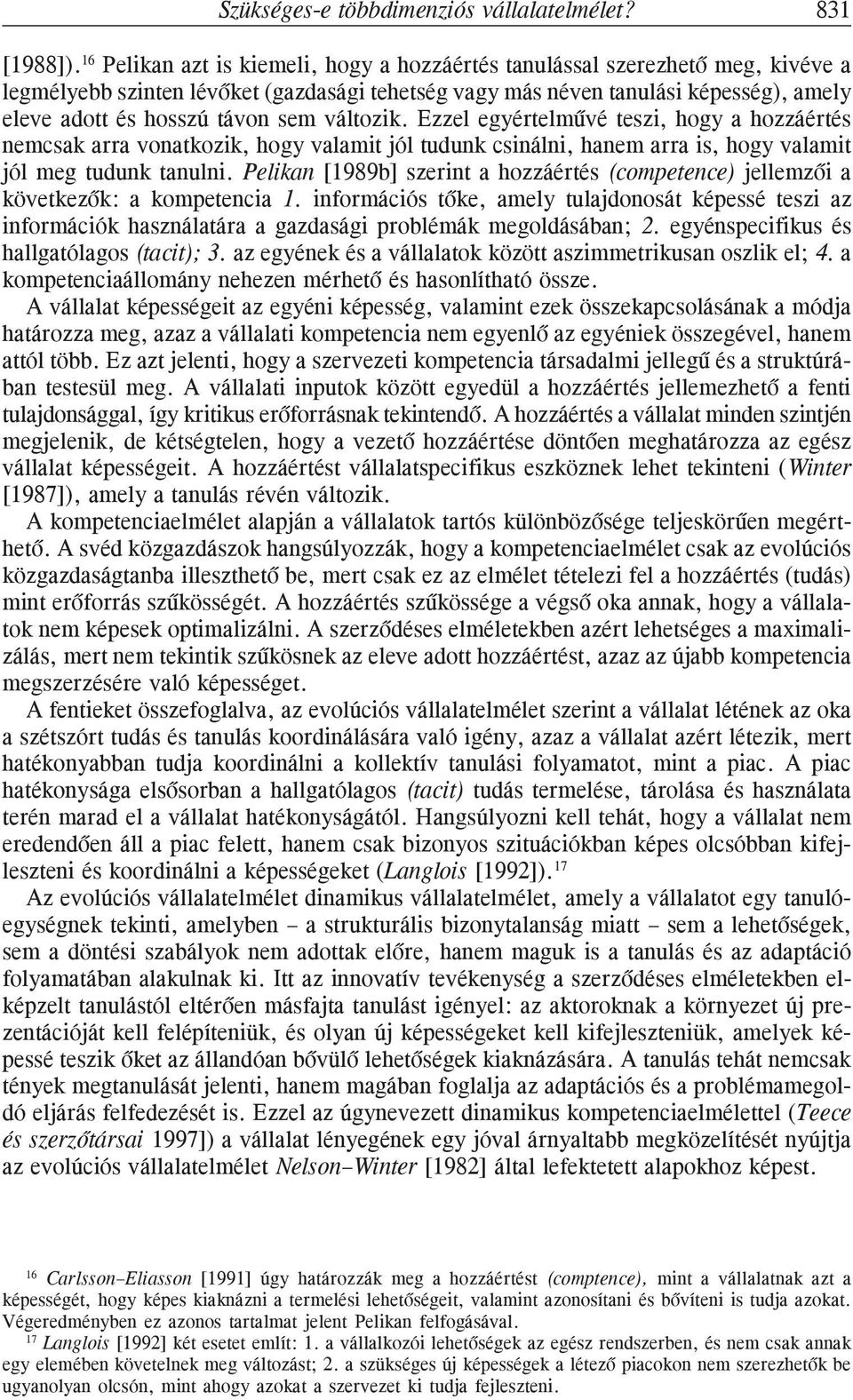 sem változik. Ezzel egyértelmûvé teszi, hogy a hozzáértés nemcsak arra vonatkozik, hogy valamit jól tudunk csinálni, hanem arra is, hogy valamit jól meg tudunk tanulni.