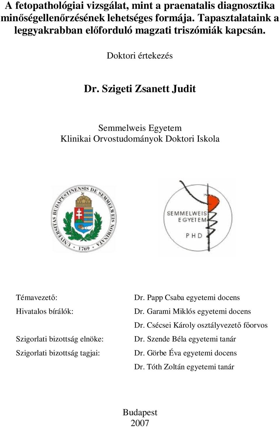 Szigeti Zsanett Judit Semmelweis Egyetem Klinikai Orvostudományok Doktori Iskola Témavezet : Hivatalos bírálók: Szigorlati bizottság elnöke: