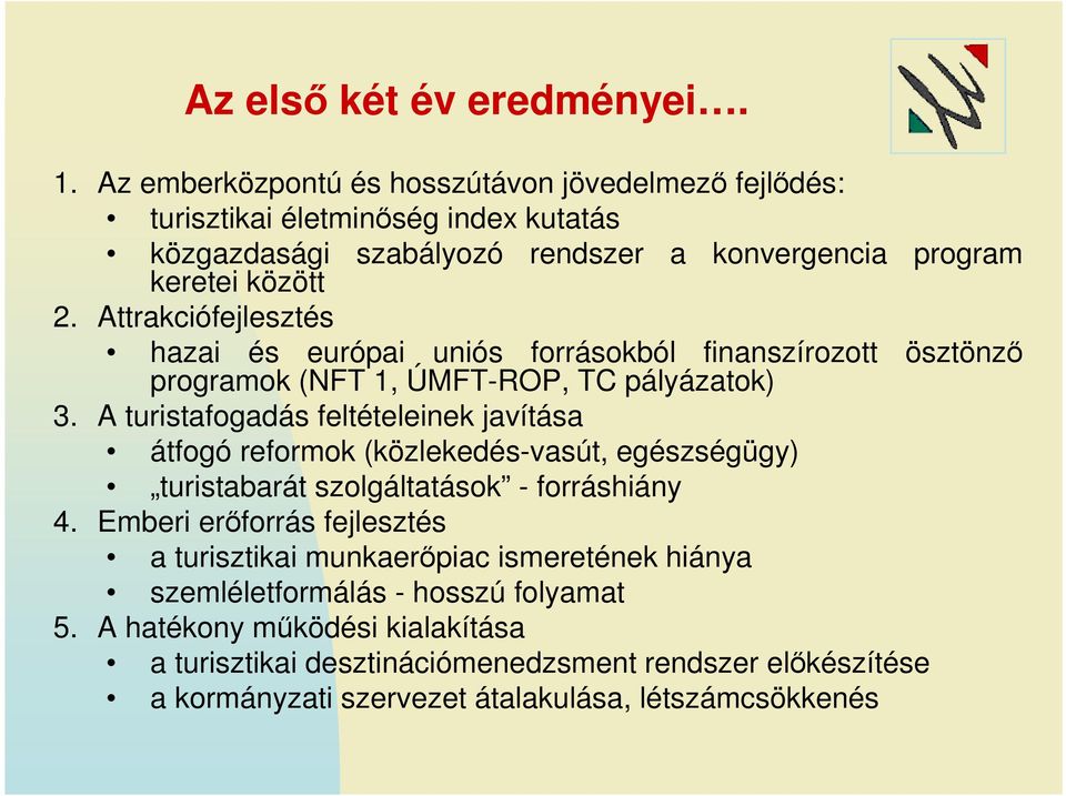 Attrakciófejlesztés hazai és európai uniós forrásokból finanszírozott ösztönző programok (NFT 1, ÚMFT-ROP, TC pályázatok) 3.