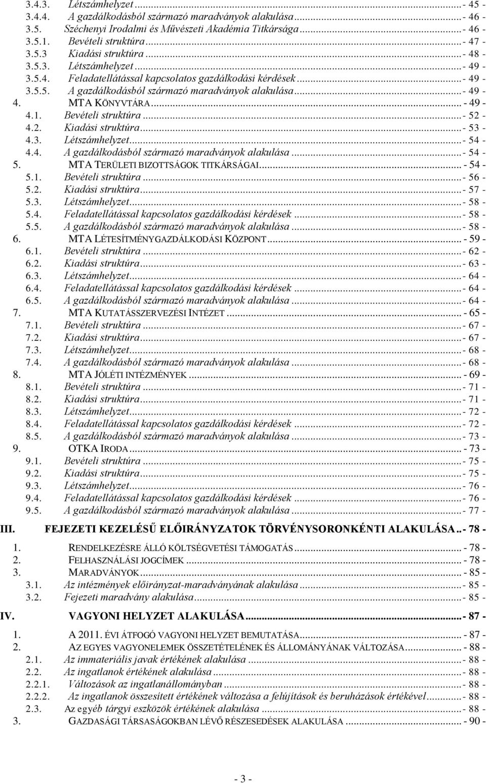 Bevételi struktúra...- 52-4.2. Kiadási struktúra...- 53-4.3. Létszámhelyzet... - 54-4.4. A gazdálkodásból származó maradványok alakulása...- 54-5. MTA TERÜLETI BIZOTTSÁGOK TITKÁRSÁGAI... - 54-5.1.