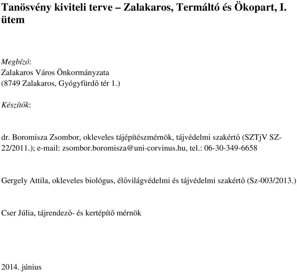 Boromisza Zsombor, okleveles tájépítészmérnök, tájvédelmi szakértő (SZTjV SZ- 22/2011.); e-mail: zsombor.