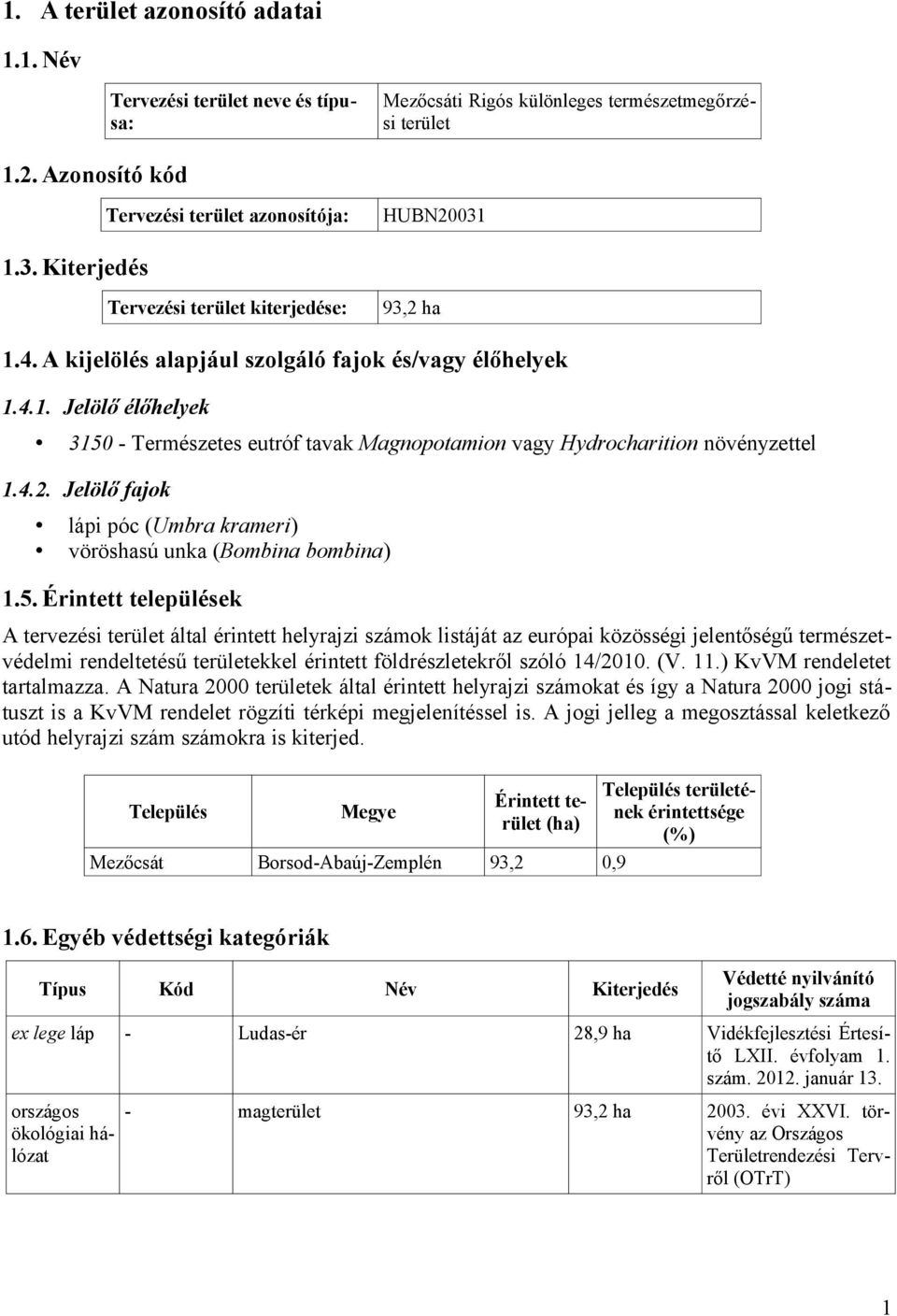 4.2. Jelölő fajok lápi póc (Umbra krameri) vöröshasú unka (Bombina bombina) 1.5.