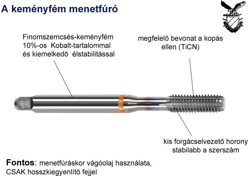 bevonat a kopás ellen (TiCN) kis forgácselvezető horony