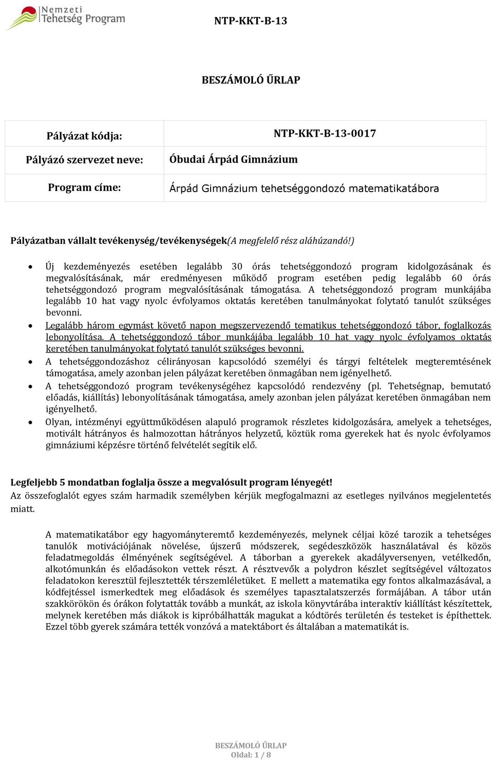 ) Új kezdeményezés esetében legalább 30 órás tehetséggondozó program kidolgozásának és megvalósításának, már eredményesen működő program esetében pedig legalább 60 órás tehetséggondozó program