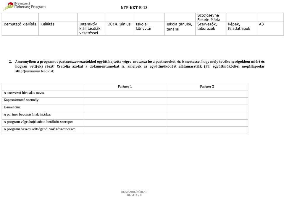Amennyiben a programot partnerszervezetekkel együtt hajtotta végre, mutassa be a partnereket, és ismertesse, hogy mely tevékenységekben miért és hogyan vett(ek) részt!