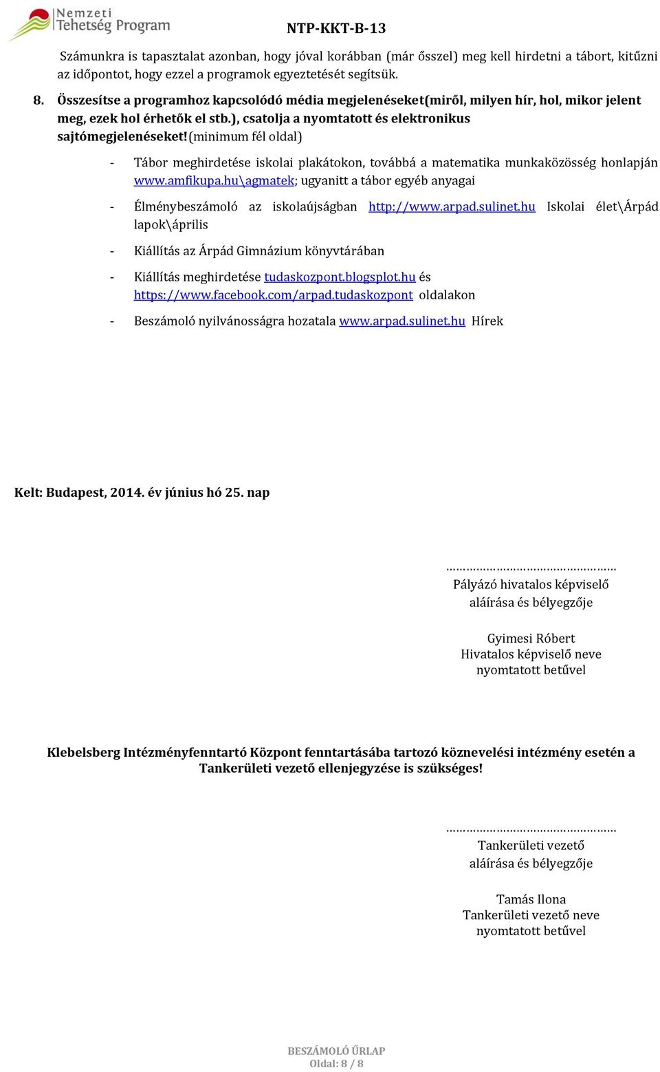 (minimum fél oldal) - Tábor meghirdetése iskolai plakátokon, továbbá a matematika munkaközösség honlapján www.amfikupa.