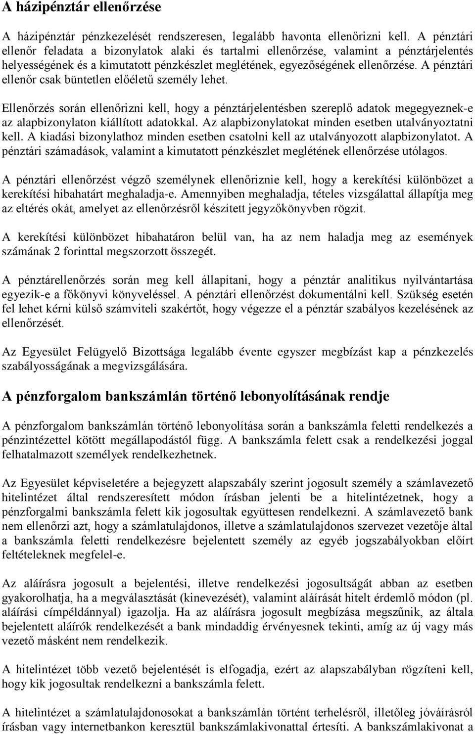 A pénztári ellenőr csak büntetlen előéletű személy lehet. Ellenőrzés során ellenőrizni kell, hogy a pénztárjelentésben szereplő adatok megegyeznek-e az alapbizonylaton kiállított adatokkal.