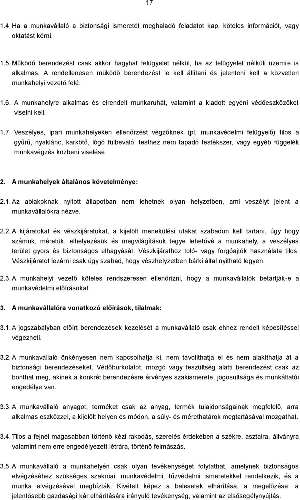 A rendellenesen működő berendezést le kell állítani és jelenteni kell a közvetlen munkahelyi vezető felé. 1.6.