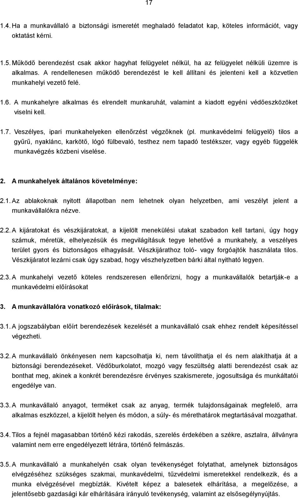 A rendellenesen működő berendezést le kell állítani és jelenteni kell a közvetlen munkahelyi vezető felé. 1.6.