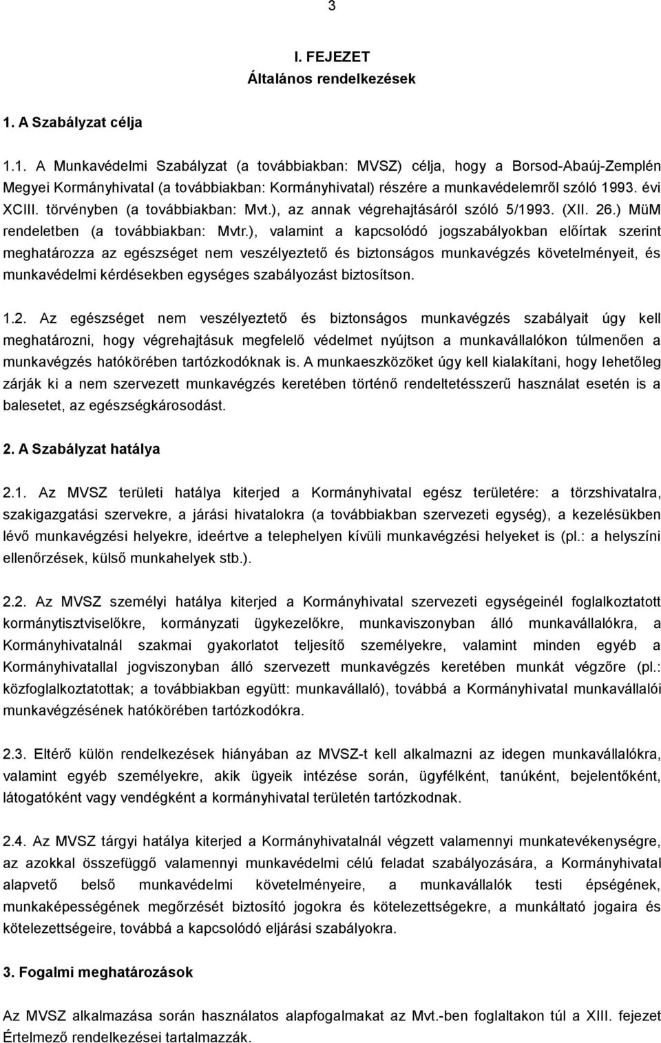 évi XCIII. törvényben (a továbbiakban: Mvt.), az annak végrehajtásáról szóló 5/1993. (XII. 6.) MüM rendeletben (a továbbiakban: Mvtr.